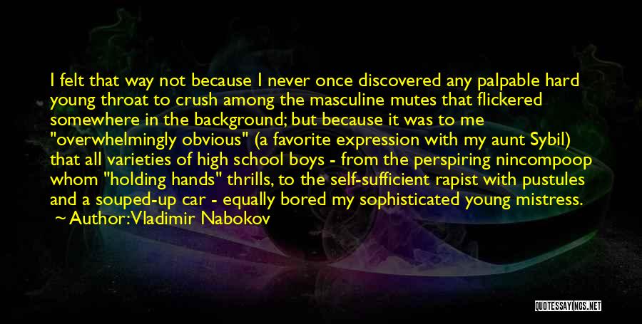 Vladimir Nabokov Quotes: I Felt That Way Not Because I Never Once Discovered Any Palpable Hard Young Throat To Crush Among The Masculine