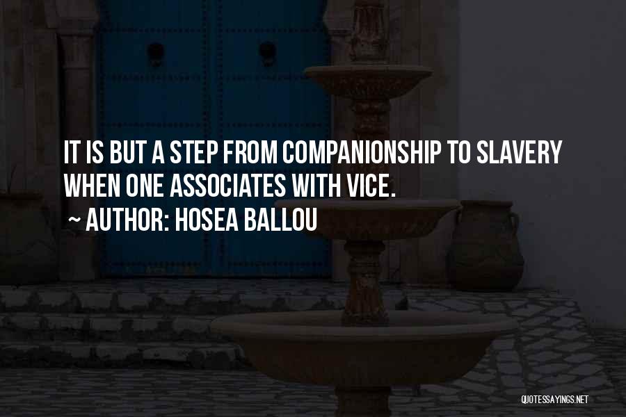 Hosea Ballou Quotes: It Is But A Step From Companionship To Slavery When One Associates With Vice.