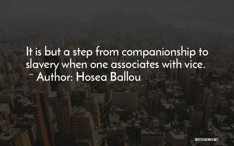 Hosea Ballou Quotes: It Is But A Step From Companionship To Slavery When One Associates With Vice.
