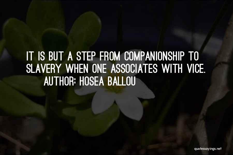 Hosea Ballou Quotes: It Is But A Step From Companionship To Slavery When One Associates With Vice.