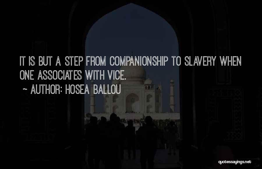 Hosea Ballou Quotes: It Is But A Step From Companionship To Slavery When One Associates With Vice.