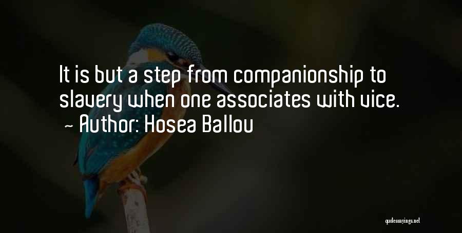 Hosea Ballou Quotes: It Is But A Step From Companionship To Slavery When One Associates With Vice.