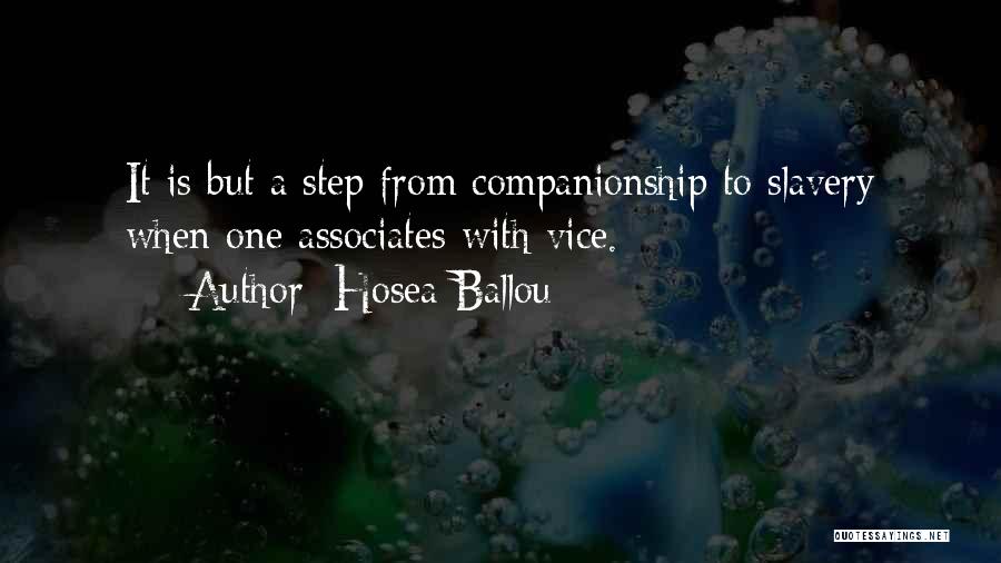 Hosea Ballou Quotes: It Is But A Step From Companionship To Slavery When One Associates With Vice.