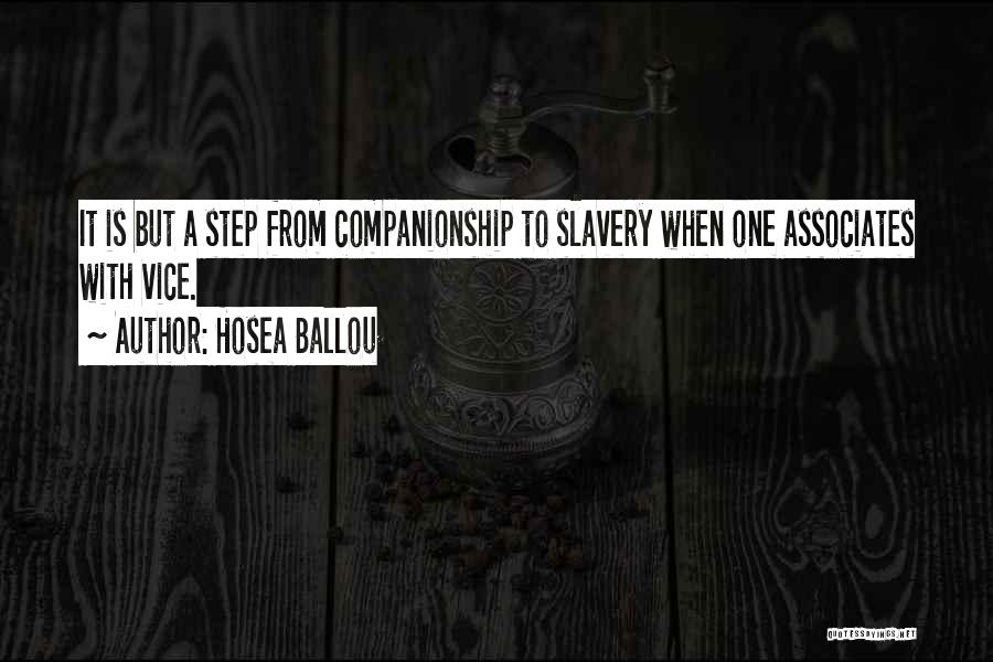 Hosea Ballou Quotes: It Is But A Step From Companionship To Slavery When One Associates With Vice.