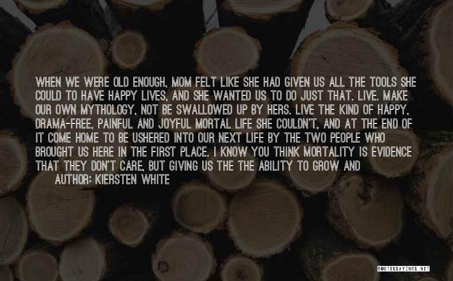 Kiersten White Quotes: When We Were Old Enough, Mom Felt Like She Had Given Us All The Tools She Could To Have Happy