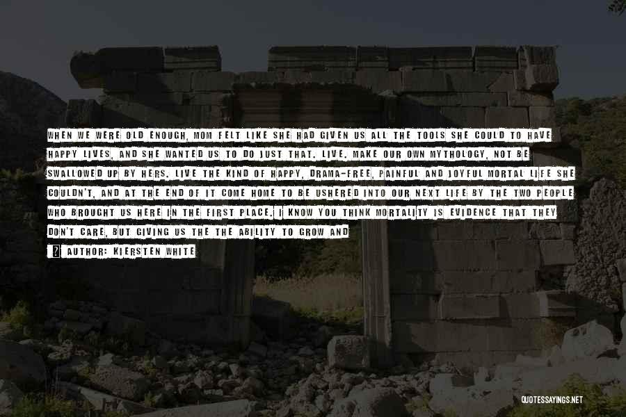 Kiersten White Quotes: When We Were Old Enough, Mom Felt Like She Had Given Us All The Tools She Could To Have Happy