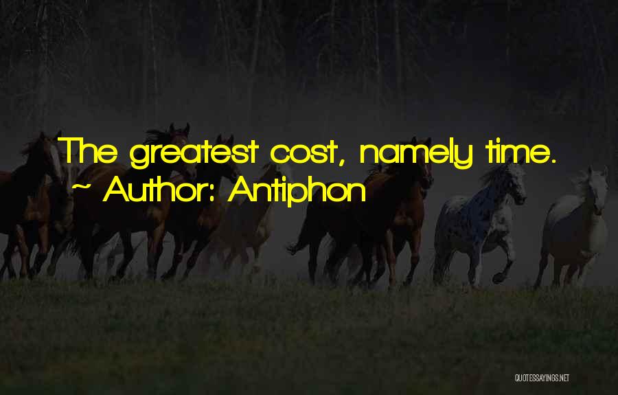 Antiphon Quotes: The Greatest Cost, Namely Time.