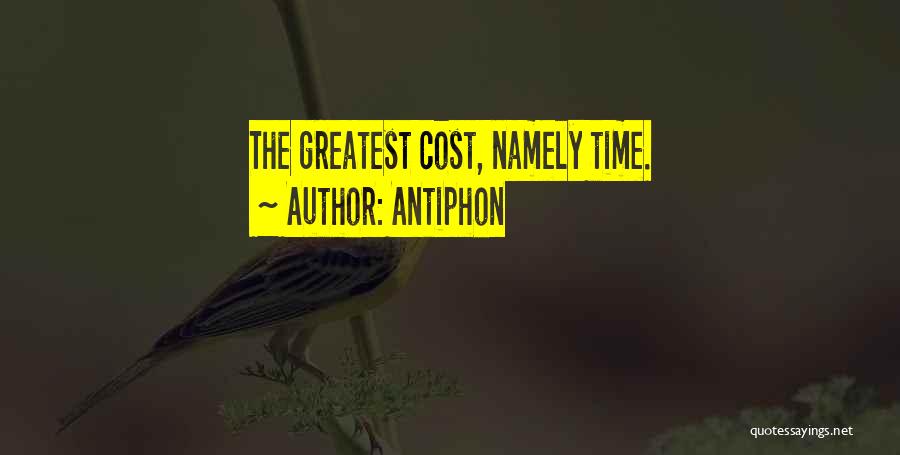 Antiphon Quotes: The Greatest Cost, Namely Time.