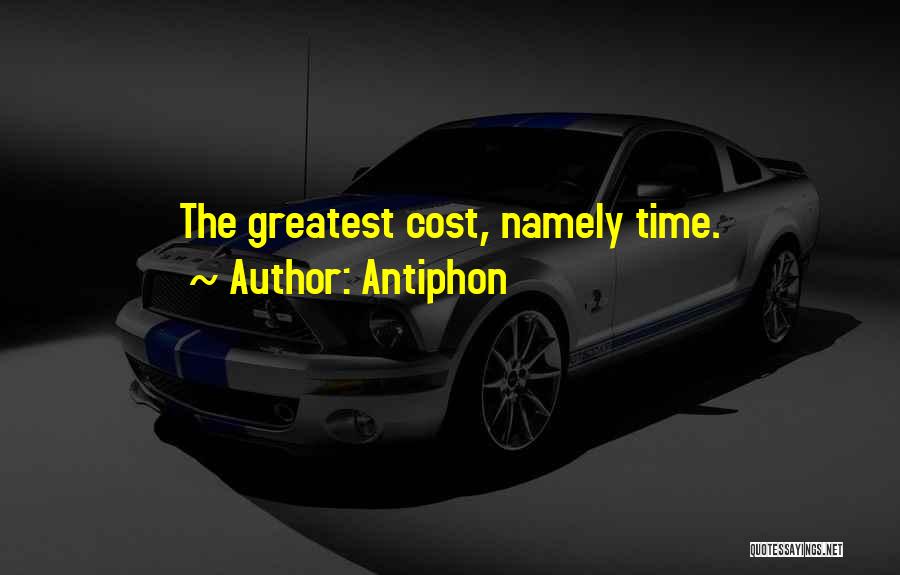 Antiphon Quotes: The Greatest Cost, Namely Time.