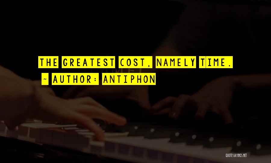 Antiphon Quotes: The Greatest Cost, Namely Time.