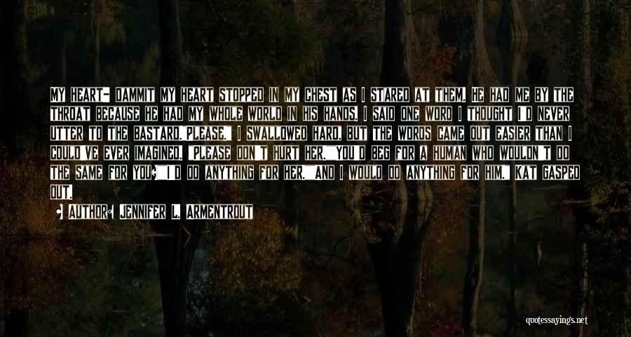 Jennifer L. Armentrout Quotes: My Heart- Dammit My Heart Stopped In My Chest As I Stared At Them. He Had Me By The Throat
