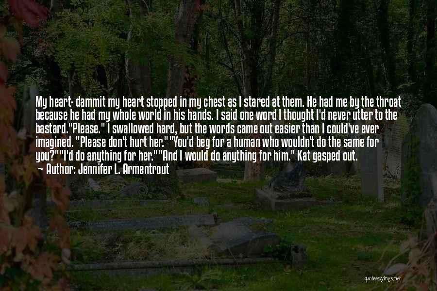 Jennifer L. Armentrout Quotes: My Heart- Dammit My Heart Stopped In My Chest As I Stared At Them. He Had Me By The Throat