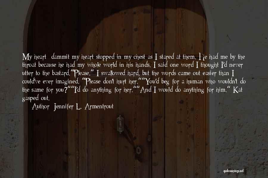 Jennifer L. Armentrout Quotes: My Heart- Dammit My Heart Stopped In My Chest As I Stared At Them. He Had Me By The Throat