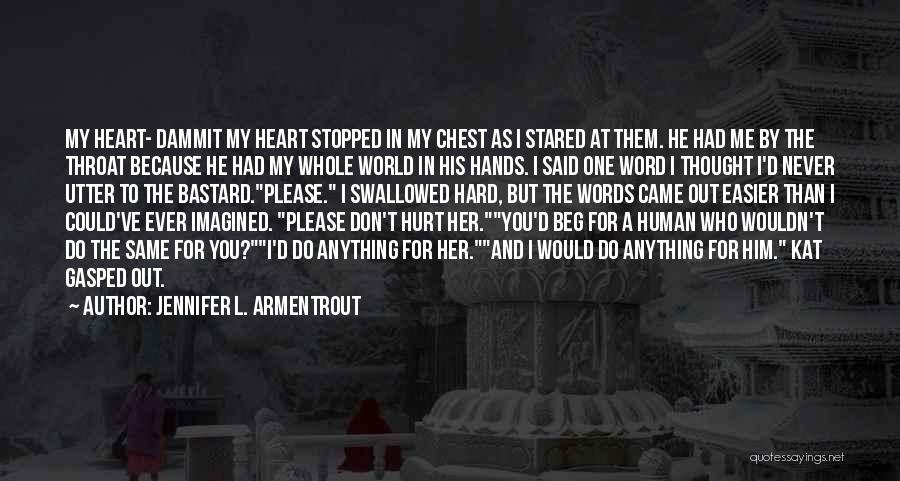 Jennifer L. Armentrout Quotes: My Heart- Dammit My Heart Stopped In My Chest As I Stared At Them. He Had Me By The Throat