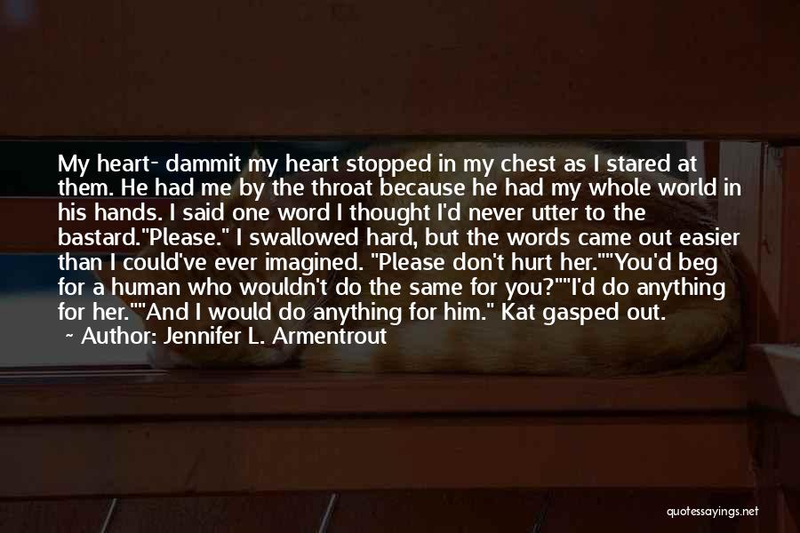 Jennifer L. Armentrout Quotes: My Heart- Dammit My Heart Stopped In My Chest As I Stared At Them. He Had Me By The Throat