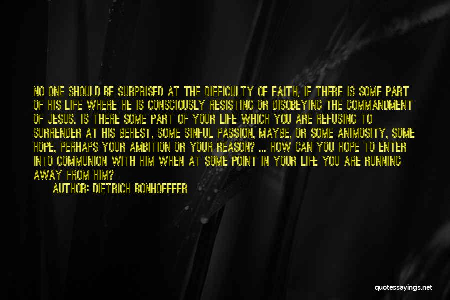 Dietrich Bonhoeffer Quotes: No One Should Be Surprised At The Difficulty Of Faith, If There Is Some Part Of His Life Where He