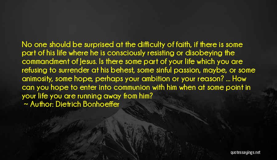 Dietrich Bonhoeffer Quotes: No One Should Be Surprised At The Difficulty Of Faith, If There Is Some Part Of His Life Where He