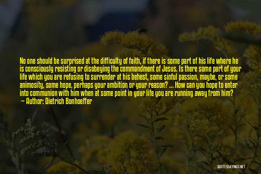 Dietrich Bonhoeffer Quotes: No One Should Be Surprised At The Difficulty Of Faith, If There Is Some Part Of His Life Where He