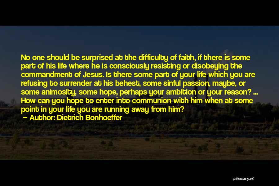 Dietrich Bonhoeffer Quotes: No One Should Be Surprised At The Difficulty Of Faith, If There Is Some Part Of His Life Where He