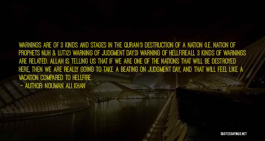 Nouman Ali Khan Quotes: Warnings Are Of 3 Kinds And Stages In The Quran:1) Destruction Of A Nation (i.e. Nation Of Prophets Nuh &