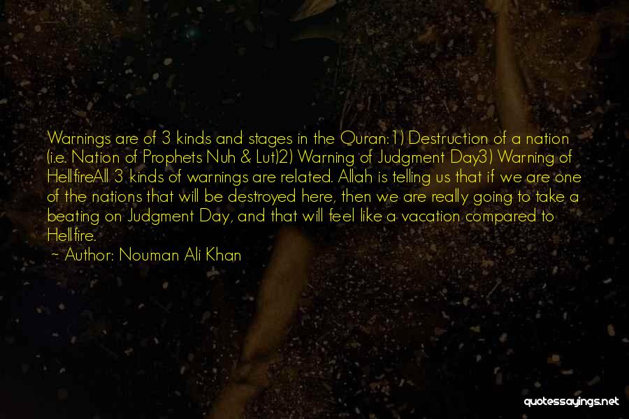 Nouman Ali Khan Quotes: Warnings Are Of 3 Kinds And Stages In The Quran:1) Destruction Of A Nation (i.e. Nation Of Prophets Nuh &