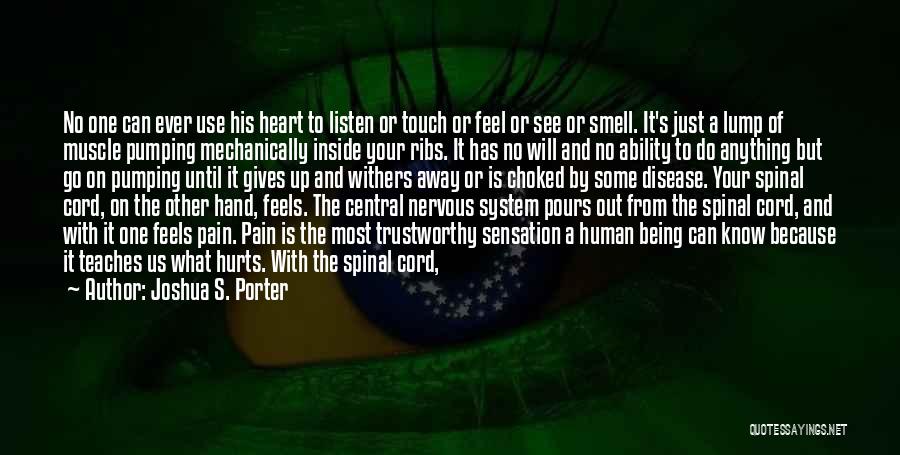 Joshua S. Porter Quotes: No One Can Ever Use His Heart To Listen Or Touch Or Feel Or See Or Smell. It's Just A