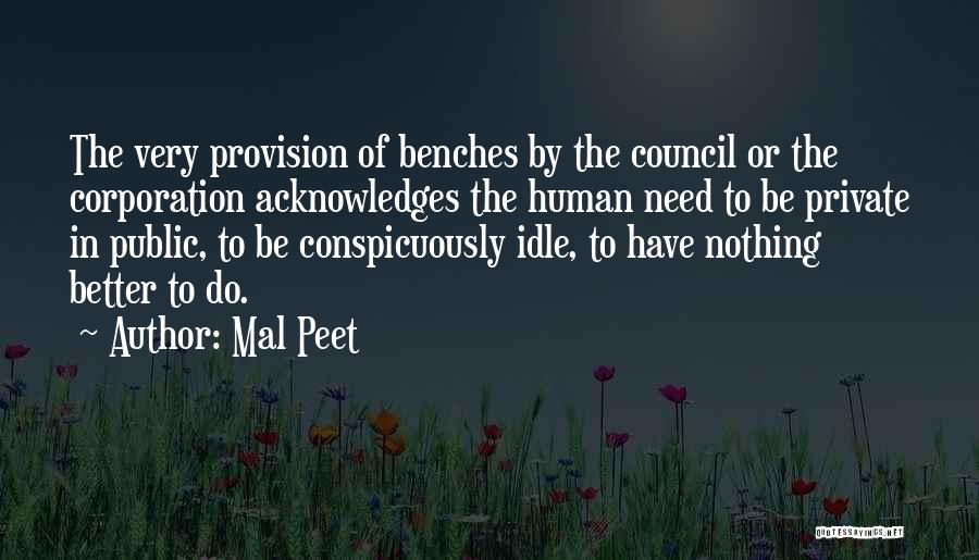 Mal Peet Quotes: The Very Provision Of Benches By The Council Or The Corporation Acknowledges The Human Need To Be Private In Public,