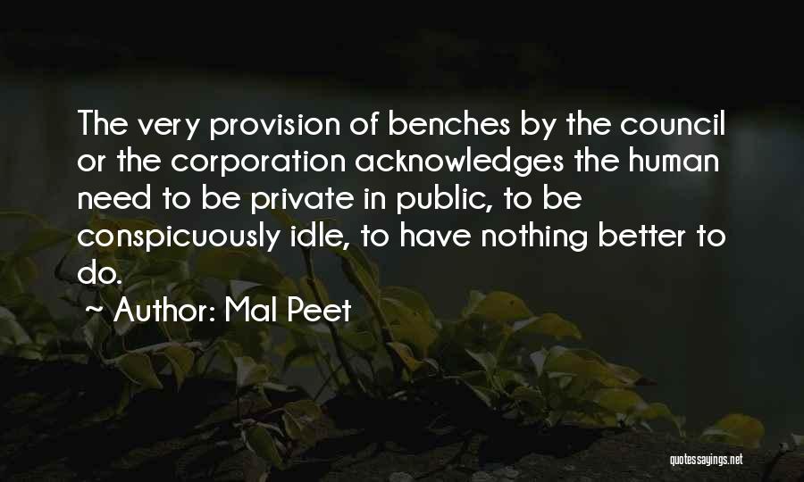 Mal Peet Quotes: The Very Provision Of Benches By The Council Or The Corporation Acknowledges The Human Need To Be Private In Public,