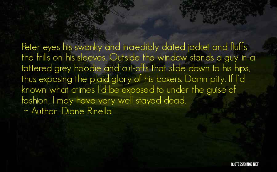 Diane Rinella Quotes: Peter Eyes His Swanky And Incredibly Dated Jacket And Fluffs The Frills On His Sleeves. Outside The Window Stands A
