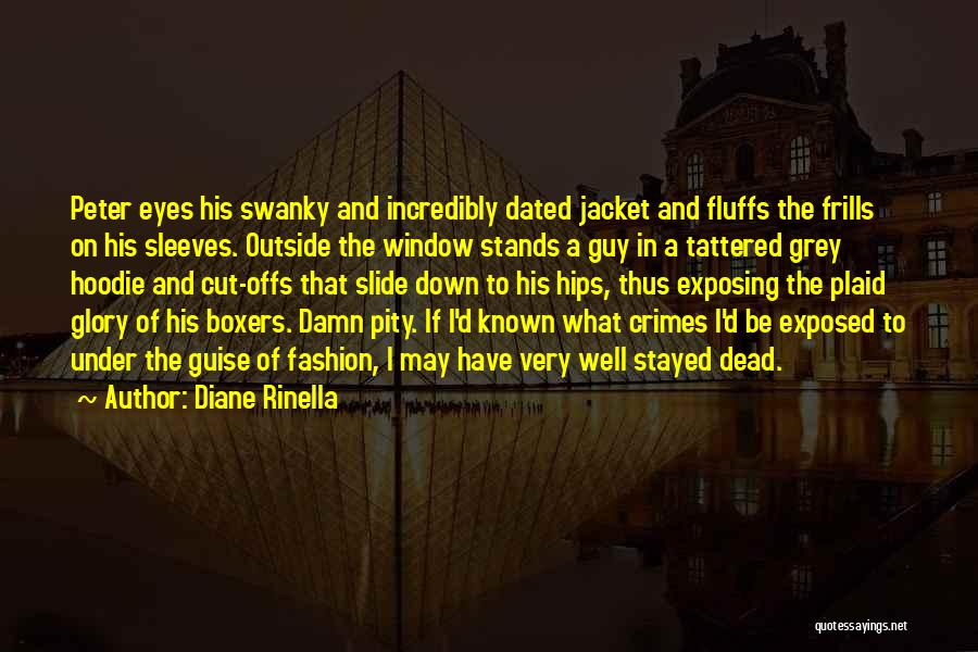 Diane Rinella Quotes: Peter Eyes His Swanky And Incredibly Dated Jacket And Fluffs The Frills On His Sleeves. Outside The Window Stands A