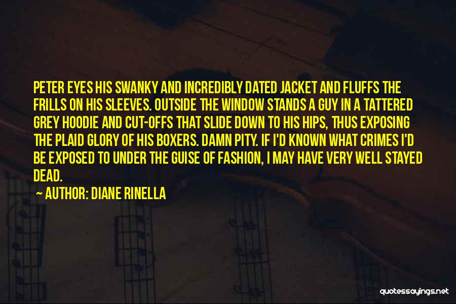 Diane Rinella Quotes: Peter Eyes His Swanky And Incredibly Dated Jacket And Fluffs The Frills On His Sleeves. Outside The Window Stands A