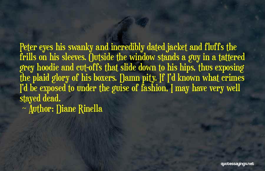 Diane Rinella Quotes: Peter Eyes His Swanky And Incredibly Dated Jacket And Fluffs The Frills On His Sleeves. Outside The Window Stands A