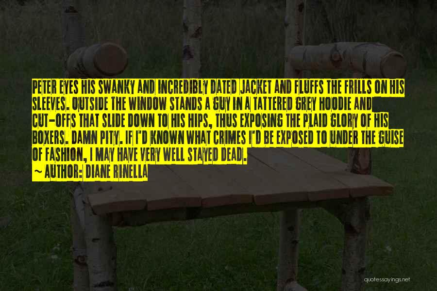 Diane Rinella Quotes: Peter Eyes His Swanky And Incredibly Dated Jacket And Fluffs The Frills On His Sleeves. Outside The Window Stands A