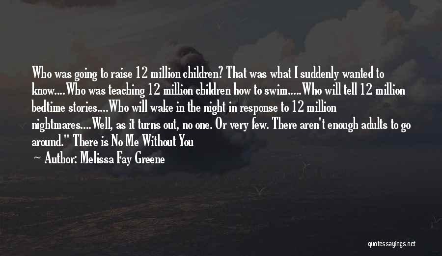 Melissa Fay Greene Quotes: Who Was Going To Raise 12 Million Children? That Was What I Suddenly Wanted To Know....who Was Teaching 12 Million