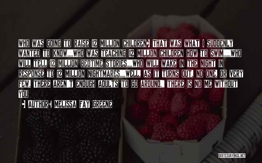 Melissa Fay Greene Quotes: Who Was Going To Raise 12 Million Children? That Was What I Suddenly Wanted To Know....who Was Teaching 12 Million