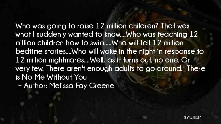 Melissa Fay Greene Quotes: Who Was Going To Raise 12 Million Children? That Was What I Suddenly Wanted To Know....who Was Teaching 12 Million