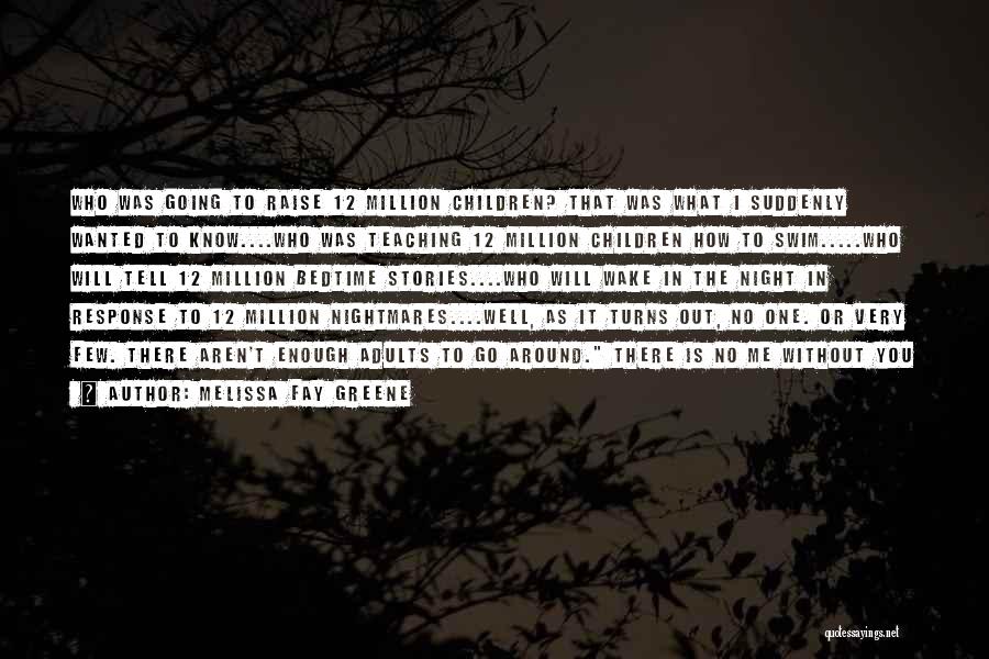 Melissa Fay Greene Quotes: Who Was Going To Raise 12 Million Children? That Was What I Suddenly Wanted To Know....who Was Teaching 12 Million