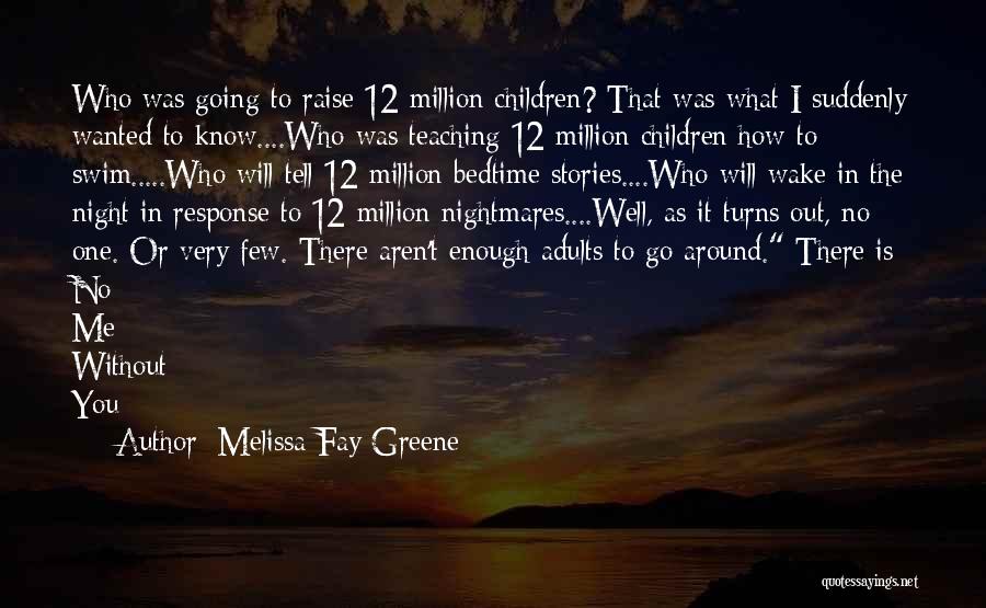 Melissa Fay Greene Quotes: Who Was Going To Raise 12 Million Children? That Was What I Suddenly Wanted To Know....who Was Teaching 12 Million