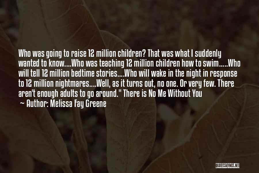 Melissa Fay Greene Quotes: Who Was Going To Raise 12 Million Children? That Was What I Suddenly Wanted To Know....who Was Teaching 12 Million