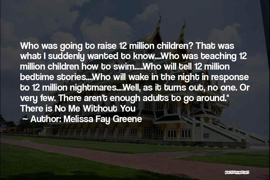 Melissa Fay Greene Quotes: Who Was Going To Raise 12 Million Children? That Was What I Suddenly Wanted To Know....who Was Teaching 12 Million