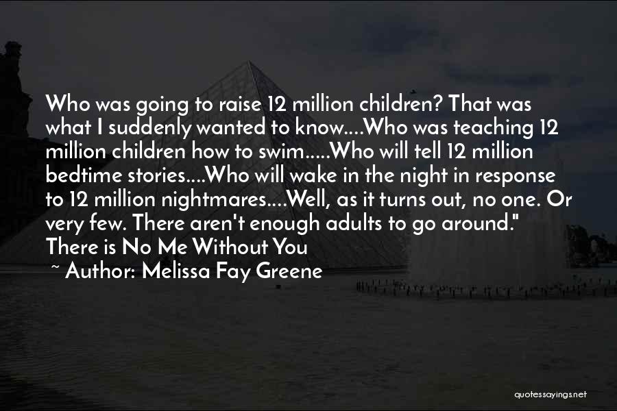 Melissa Fay Greene Quotes: Who Was Going To Raise 12 Million Children? That Was What I Suddenly Wanted To Know....who Was Teaching 12 Million