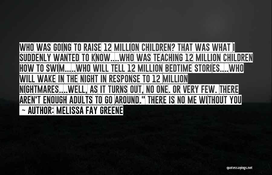 Melissa Fay Greene Quotes: Who Was Going To Raise 12 Million Children? That Was What I Suddenly Wanted To Know....who Was Teaching 12 Million