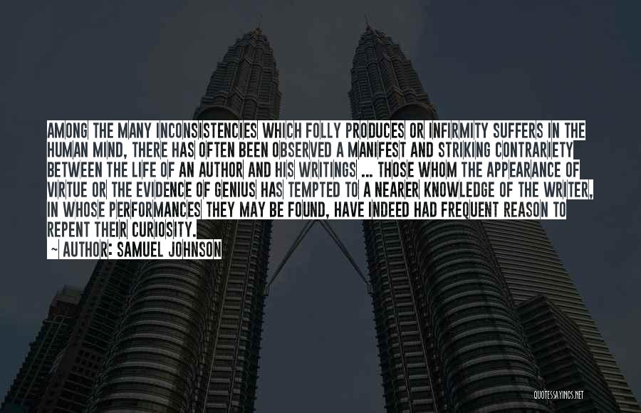 Samuel Johnson Quotes: Among The Many Inconsistencies Which Folly Produces Or Infirmity Suffers In The Human Mind, There Has Often Been Observed A