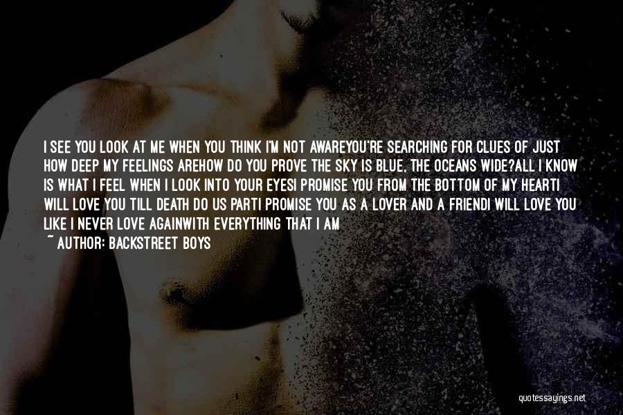 Backstreet Boys Quotes: I See You Look At Me When You Think I'm Not Awareyou're Searching For Clues Of Just How Deep My