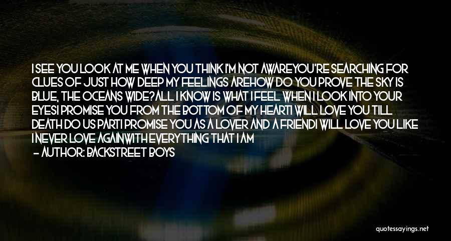 Backstreet Boys Quotes: I See You Look At Me When You Think I'm Not Awareyou're Searching For Clues Of Just How Deep My