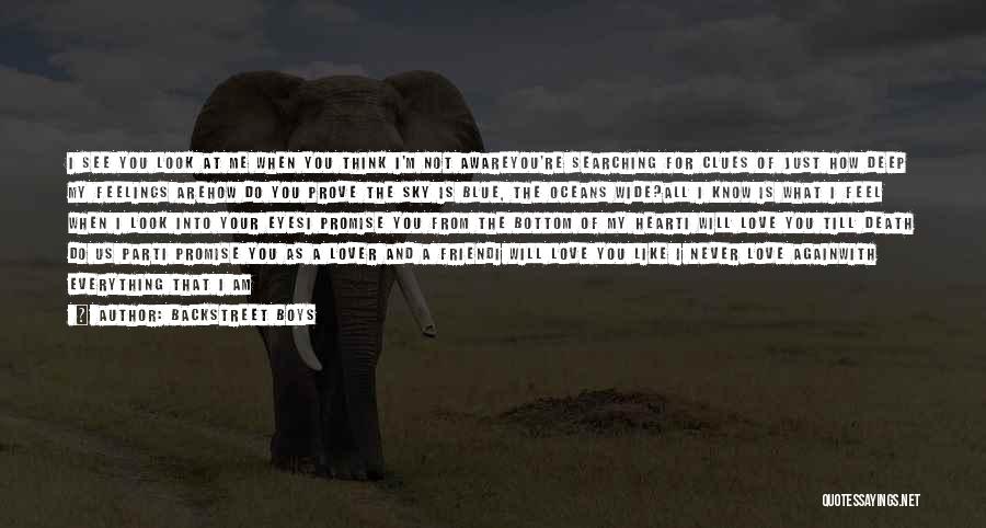 Backstreet Boys Quotes: I See You Look At Me When You Think I'm Not Awareyou're Searching For Clues Of Just How Deep My