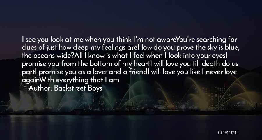 Backstreet Boys Quotes: I See You Look At Me When You Think I'm Not Awareyou're Searching For Clues Of Just How Deep My