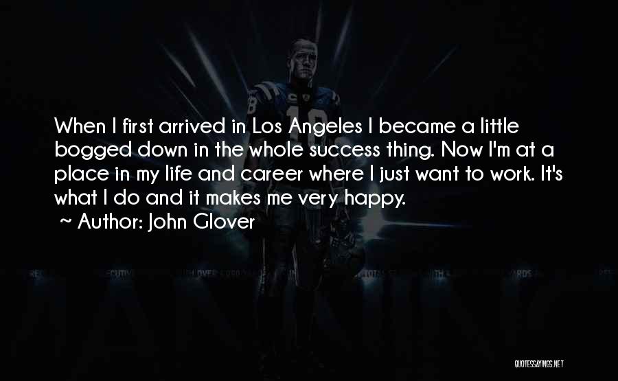 John Glover Quotes: When I First Arrived In Los Angeles I Became A Little Bogged Down In The Whole Success Thing. Now I'm