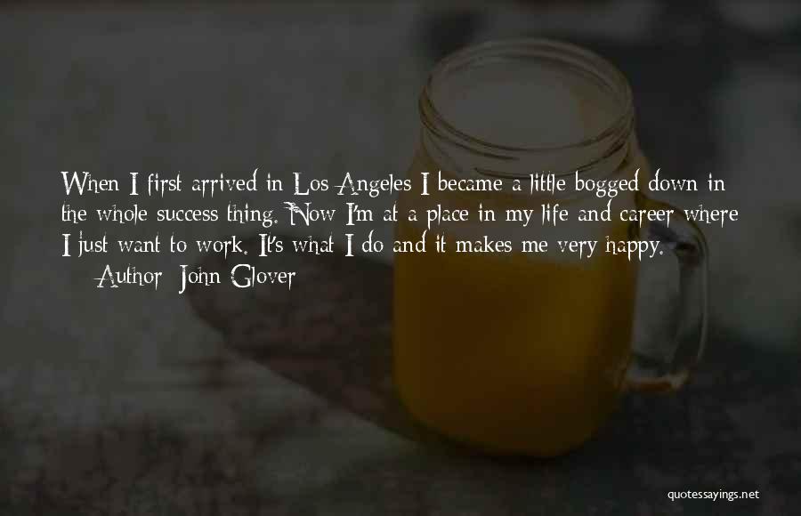 John Glover Quotes: When I First Arrived In Los Angeles I Became A Little Bogged Down In The Whole Success Thing. Now I'm