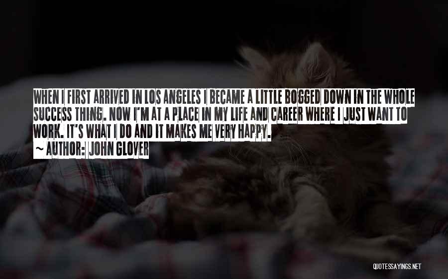 John Glover Quotes: When I First Arrived In Los Angeles I Became A Little Bogged Down In The Whole Success Thing. Now I'm